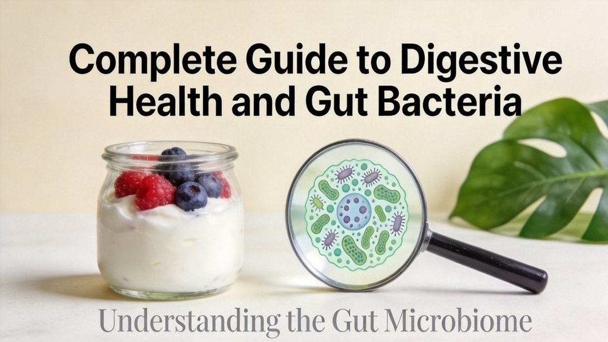 Complete Guide to Digestive Health and Gut Bacteria